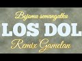 DJ LOS DOL,bojomu semangatku, remix gamelan full bass( dengernya pake headset ya).