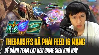 SION FEED 16 MẠNG CỦA THEBAUSFFS GÁNH TEAM CỰC KHỎE VỚI BUILD SÁT LỰC PHIÊN BẢN 14.14