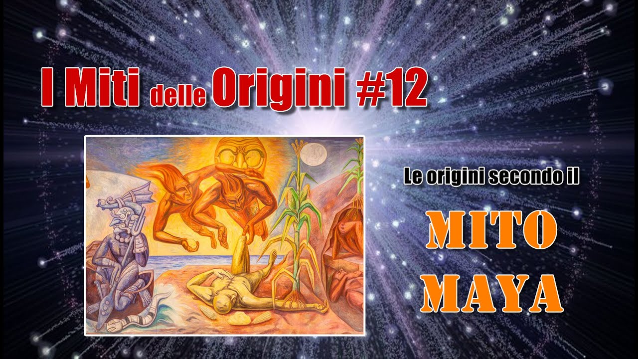 I Miti Delle Origini #12: Le Origini Secondo Il Mito Maya - YouTube