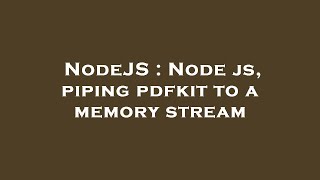 NodeJS : Node js, piping pdfkit to a memory stream