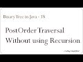 Binary Tree in Java - 18: PostOrder Traversal without using recursion