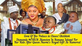 Ooni Of Ifes Palace in Chaos! Oletiktok Demands ₦700M Mansion In Banana Island