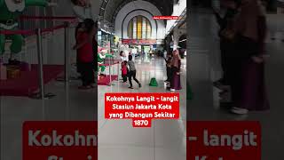 Kokohnya Langit-langit Stasiun Jakarta Kota Yang Dibangun Era Kolonial Belanda yang Masih Eksis