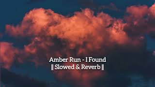 amber run - i found || slowed & reverb ||