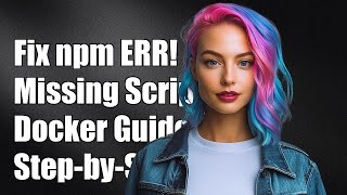 Fixing npm ERR! missing script: start Error in Docker - Step-by-Step Guide