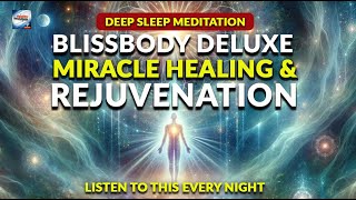 Deep Sleep Meditation - Blissbody Deluxe Miracle Healing And Rejuvenation