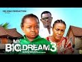 MY BIG DREAMS 3 - EBUBE OBIO, QUEEN NWOKOYE - 2024 Latest Nigerian Nollywood Movie