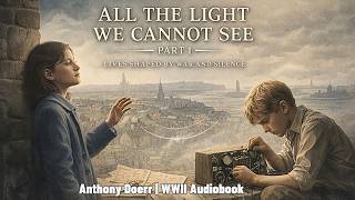 All the Light We Cannot See Part1 – Lives Shaped by War and Silence | Anthony Doerr | WWII Audiobook
