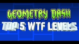 Geometry Dash - Top 5 WTF Levels