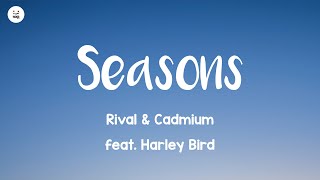 Rival & Cadmium - Seasons (feat. Harley Bird) (Lyrics)🎵