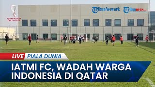 🔴PIALA DUNIA 2022: Mengunjungi IATMI FC, Wadah Warga Qatar di Indonesia