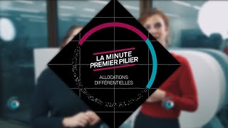 La minute premier pilier - Allocation différentielle