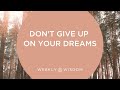 Don't Give Up on Your Dreams | 3 Questions to Ask Yourself