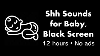 Shh Sounds for Baby, Black Screen 🤫⬛ • 12 hours • No ads • Shush baby to sleep