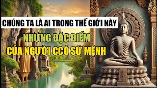 CHÚNG TA LÀ AI TRONG THẾ GIỚI NÀY -  NHỮNG ĐẶC ĐIỂM CỦA NGƯỜI CÓ SỨ MỆNH