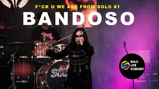 LIVE BANDOSO - INTO THE LIGHT // FUCK U WE ARE FROM SOLO #1