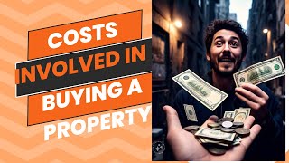 Understanding the Costs Involved in Buying a Property