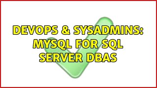 DevOps & SysAdmins: MySQL for SQL Server DBAs (2 Solutions!!)