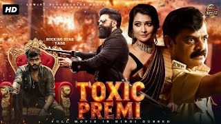 TOXIC PREMI | Full South Romantic Action Movie | Hindi Dubbed Movie | Yash | Romantic Movie.