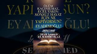 Ölüm Kaçınılmaz, Ecel Yakın: Sonsuz Hayatın İçin Ne Yapıyorsun?-Şeyh Ahmed El Kadiri k.s #allah