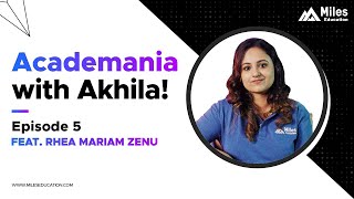 Academania with Akhila | Ft. Rhea Mariam Zenu | US CMA | Beyond the classroom | Miles Education