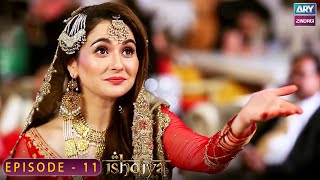 Ishqiya Episode 11 | Feroz Khan - Hania Aamir | ARY Zindagi