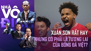 Xuân Son rất hay, nhưng bóng đá Việt Nam sắp tới nên phát triển thế nào? | Nhà Vô Địch (Full)