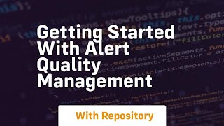 Getting started with alert quality management
