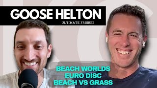 Goose Helton: Euro Disc, Beach Worlds, Grass vs Beach Ultimate Frisbee