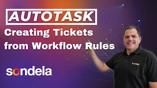 Autotask - Creating Tickets From Workflow Rules