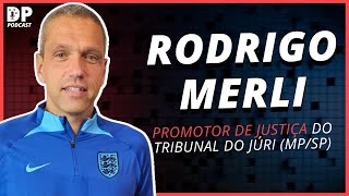 RODRIGO MERLI (Promotor de Justiça do Júri - MP/SP) - DP Podcast #58