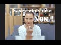 Savez vous quand et comment dire NON ? Non, je ne crois pas !😥 Pourtant, votre bien être en dépend!