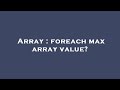 Array : foreach max array value?