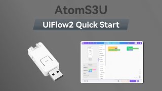 AtomS3U | UIFlow 2.0 Device Basic Tutorial