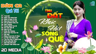 TÌNH ĐẤT, KHÚC HÁT SÔNG QUÊ - LK Nhạc Dân Ca Xứ Nghệ Mới Ra Lò Nghe Cực Hay, Nhạc Sống Thôn Quê 2025