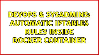 DevOps & SysAdmins: automatic iptables rules inside docker container (2 Solutions!!)