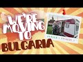 We Left The UK For Bulgaria! | Episode 1