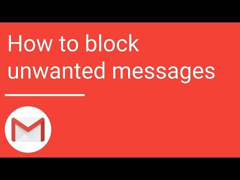 Gmail: How to block unwanted messages Gmail: How to block unwanted messages