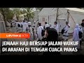 Jemaah Haji Bersiap Jalani Wukuf di Arafah di Tengah Cuaca Panas | Liputan 6