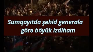 Sumqayıtda şəhid generala görə böyük izdiham