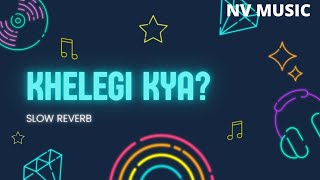 KHELEGI KYA[SLOW + REVERB] /ROMANTIC SONGS/NV MUSIC LIVE