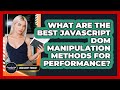What Are The Best JavaScript DOM Manipulation Methods For Performance? - JavaScript Toolkit