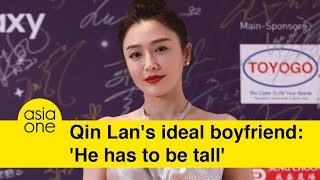 Qin Lan's ideal boyfriend: 'He has to be tall'