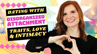 Disorganized Attachment in Dating: Traits, Love & Intimacy