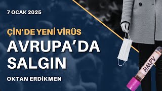 Çin'de yeni virüs: Avrupa'da salgın - 7 Ocak 2025 Oktan Erdikmen