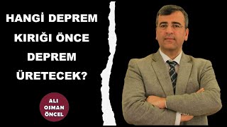 ALİ OSMAN ÖNCEL I HANGİ DEPREM KIRIĞI ÖNCE DEPREM ÜRETECEK?