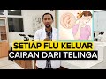 Flu keluar cairan dari telinga?? Apakah itu aman?? | Dokter THT