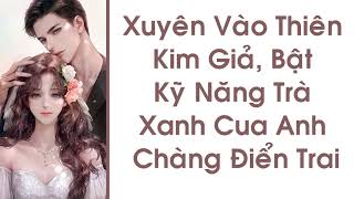 Xuyên Vào Thiên Kim Giả, Bật Kỹ Năng Trà Xanh Cua Anh Chàng Điển Trai Tập 6 (Hết)