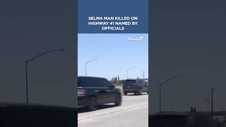 Selma man killed on Highway 41 has been named by officials #fresnocounty #fresno #highway41