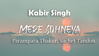 Mere Sohneya Song Lyrics | Kabir Singh Movie Song | Parampara Thakur, Sachet Tandon